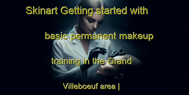 Skinart Getting started with basic permanent makeup training in the Grand Villeboeuf area | PermanentmakeupTraining | PermanentmakeupClasses | SkinartTraining-France